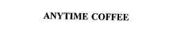 ANYTIME COFFEE trademark