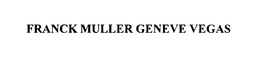 FRANCK MULLER GENEVE VEGAS trademark