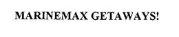 MARINEMAX GETAWAYS! trademark