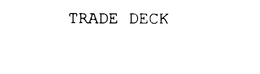 TRADE DECK trademark