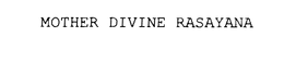MOTHER DIVINE RASAYANA trademark