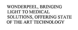 WONDERPEEL, BRINGING LIGHT TO MEDICAL SOLUTIONS, OFFERING STATE OF THE ART TECHNOLOGY trademark