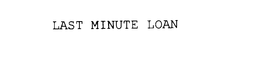 LAST MINUTE LOAN trademark