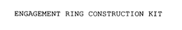 ENGAGEMENT RING CONSTRUCTION KIT trademark