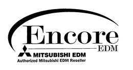 ENCORE EDM MITSUBISHI EDM AUTHORIZED MITSUBISHI EDM RESELLER trademark