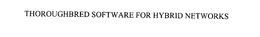 THOROUGHBRED SOFTWARE FOR HYBRID NETWORKS trademark
