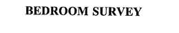 BEDROOM SURVEY trademark