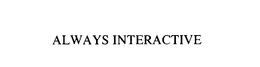 ALWAYS INTERACTIVE trademark