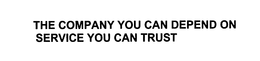 THE COMPANY YOU CAN DEPEND ON SERVICE YOU CAN TRUST trademark