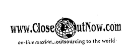 WWW.CLOSEOUTNOW.COM ON-LINE AUCTION...OUTSOURCLNG TO THE WORLD trademark