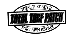TOTAL TURF PATCH FOR LAWN REPAIR trademark