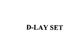 D-LAY SET trademark
