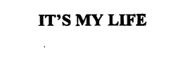 IT'S MY LIFE trademark