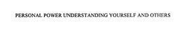 PERSONAL POWER UNDERSTANDING YOURSELF AND OTHERS trademark