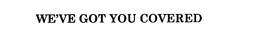WE'VE GOT YOU COVERED trademark