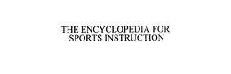 THE ENCYCLOPEDIA FOR SPORTS INSTRUCTION trademark