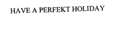 HAVE A PERFEKT HOLIDAY trademark