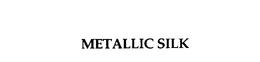METALLIC SILK trademark