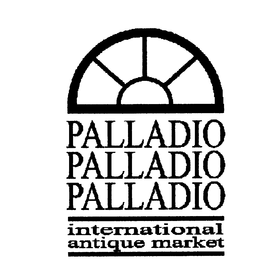 PALLADIO PALLADIO PALLADIO INTERNATIONAL ANTIQUE MARKET trademark