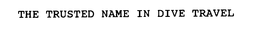 THE TRUSTED NAME IN DIVE TRAVEL trademark