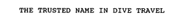 THE TRUSTED NAME IN DIVE TRAVEL trademark