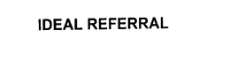 IDEAL REFERRAL trademark