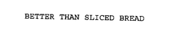 BETTER THAN SLICED BREAD trademark