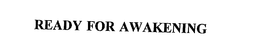 READY FOR AWAKENING trademark