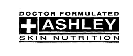 + DOCTOR FORMULATED ASHLEY SKIN NUTRITION trademark