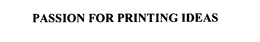 PASSION FOR PRINTING IDEAS trademark