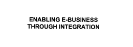 ENABLING E- BUSINESS THROUGH INTEGRATION trademark