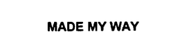 MADE MY WAY trademark