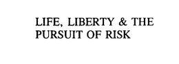 LIFE, LIBERTY & THE PURSUIT OF RISK trademark