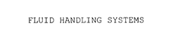 FLUID HANDLING SYSTEMS trademark