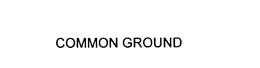 COMMON GROUND trademark