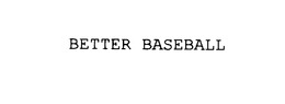 BETTER BASEBALL trademark