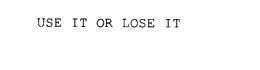 USE IT OR LOSE IT trademark
