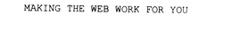 MAKING THE WEB WORK FOR YOU trademark