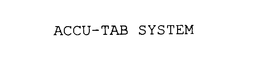ACCU-TAB SYSTEM trademark
