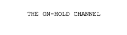 THE ON-HOLD CHANNEL trademark