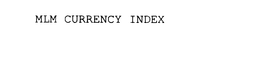 MLM CURRENCY INDEX trademark