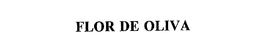 FLOR DE OLIVA trademark