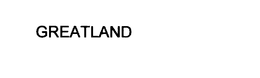 GREATLAND trademark
