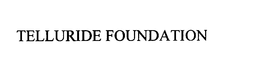 TELLURIDE FOUNDATION trademark