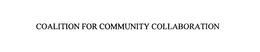 COALITION FOR COMMUNITY COLLABORATION trademark