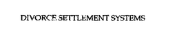 DIVORCE SETTLEMENT SYSTEMS trademark