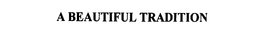 A BEAUTIFUL TRADITION trademark