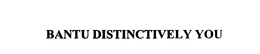 BANTU DISTINCTIVELY YOU trademark