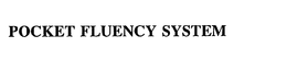 POCKET FLUENCY SYSTEM trademark