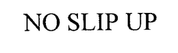 NO SLIP UP trademark